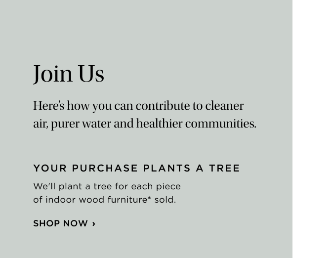 Join Us - Your purchase plants a tree, shop now