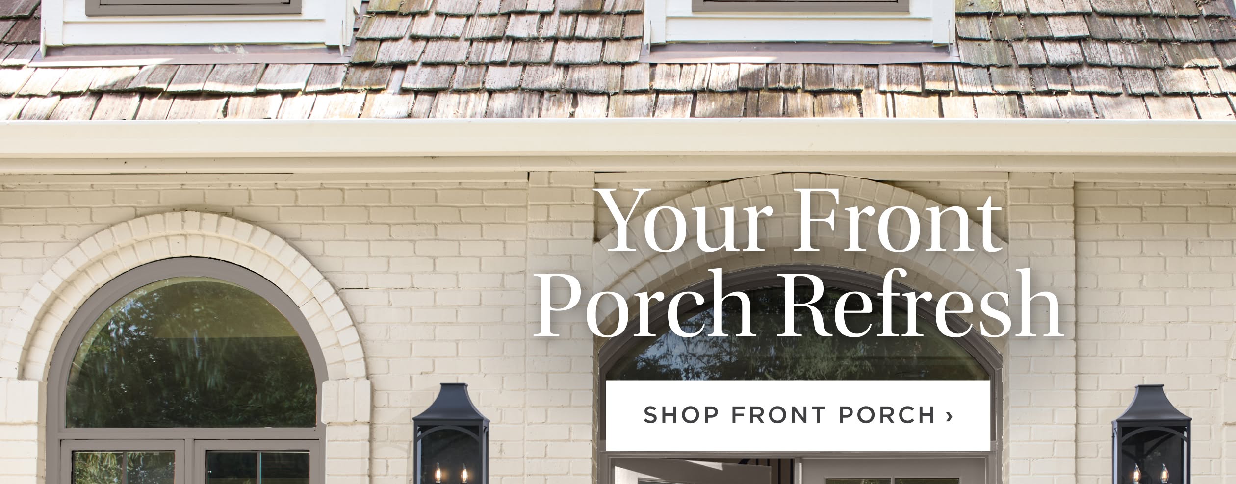Your Front Porch Refresh. Shop Front Porch. Your Front Porch Refresh. Shop Front Porch.