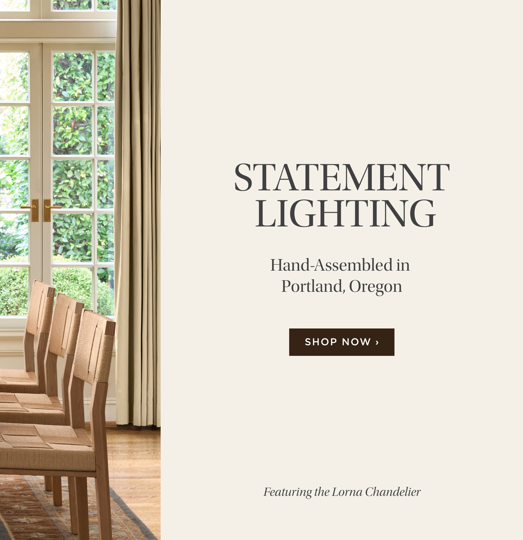 Statement Lighting. Hand assembled at our factory in Portland, Oregon. Featuring the Lorna Chandelier. Shop Now.