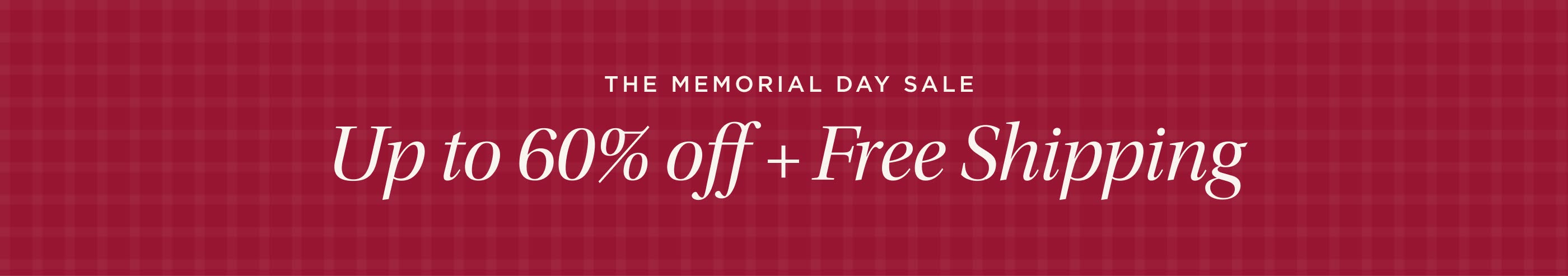 Starts Today: The Memorial Day Sale. Up to 60% off + Free Shipping