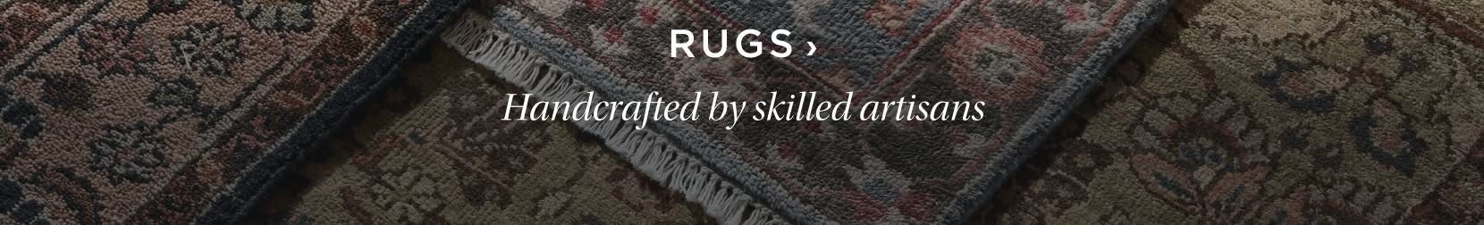 Shop Rugs. Handcrafted by skilled artisans.
