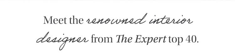 Meet the renowned interior designers from The Expoert top 40.