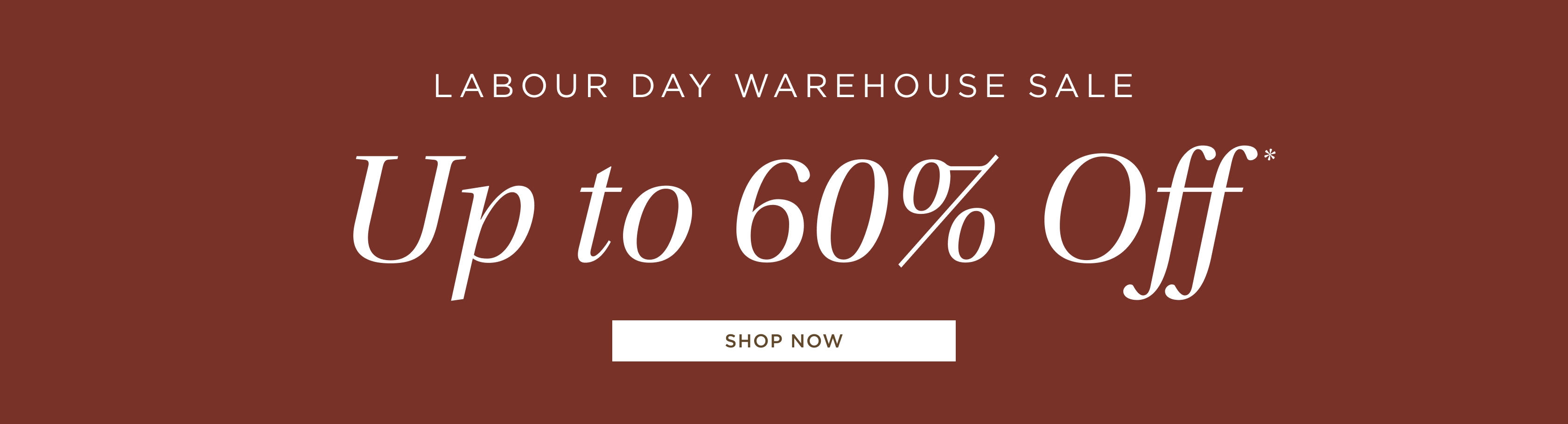 Labour Day Warehouse Sale: Up to 60% off*