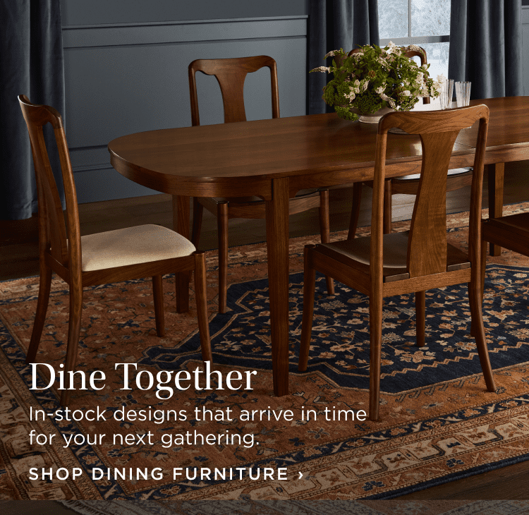 Dine Together: In-stock designs that arrive in time for your next gathering. Shop Dining Furniture