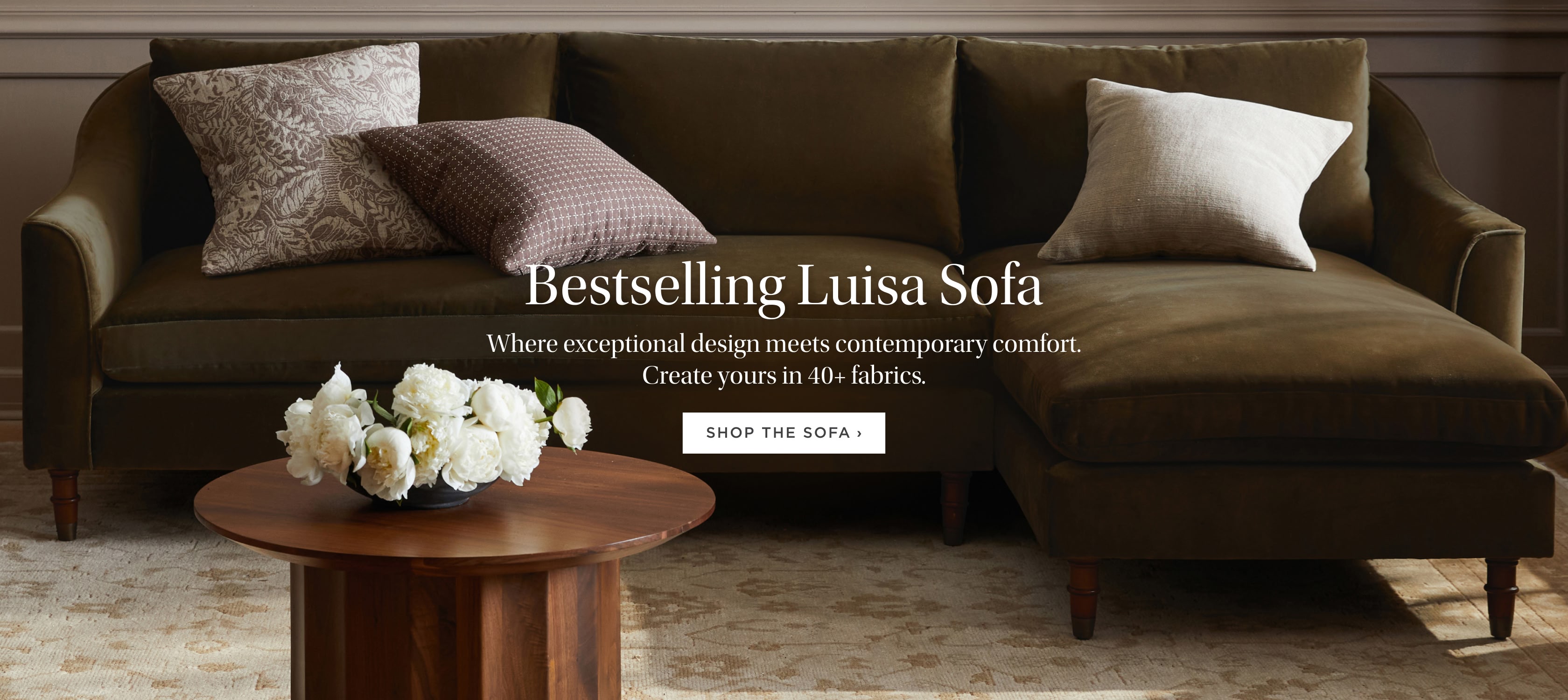 Bestselling Luisa Sofa. Where exceptional design meets contemporary comfort. Create yours in 40+ fabrics. Shop the sofa.