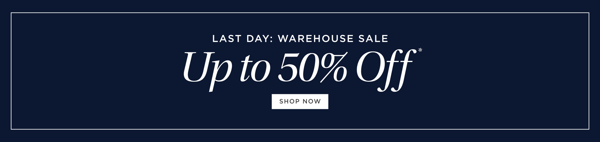 Warehouse Sale: Up to 50% Off Warehouse Sale: Up to 50% Off