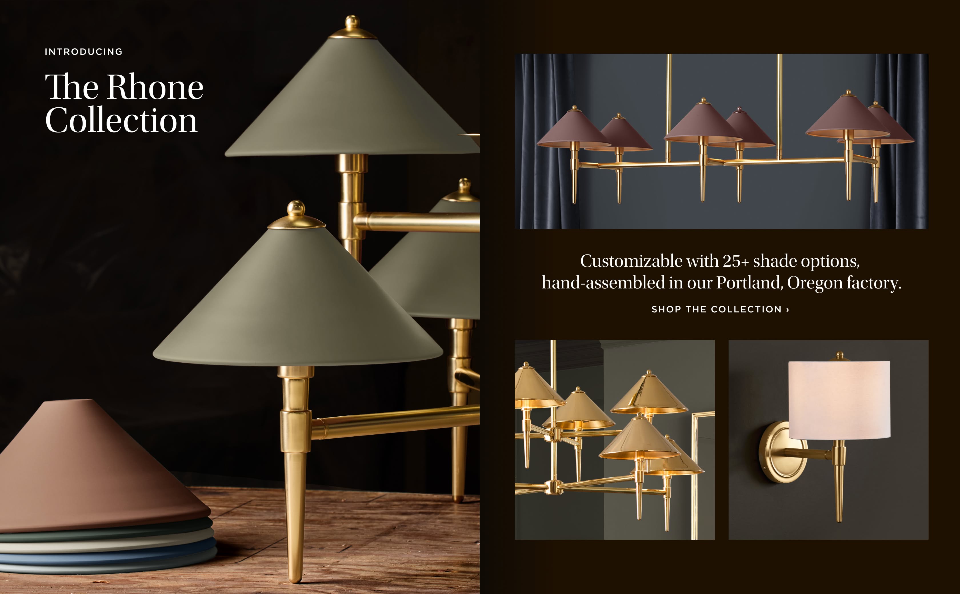 The Rhone Collection: Inspired by traditional candlestick chandeliers, customizable with 25+ shade options. Shop the Collection. The Rhone Collection: Inspired by traditional candlestick chandeliers, customizable with 25+ shade options. Shop the Collection.