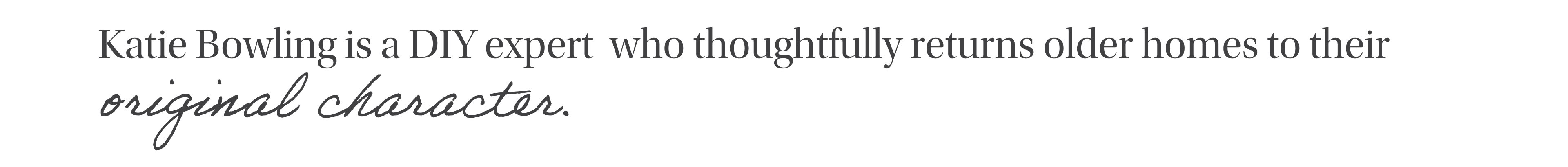 Katie Bowling is a DIY expert who thoughtfully returns older homes to their original character.