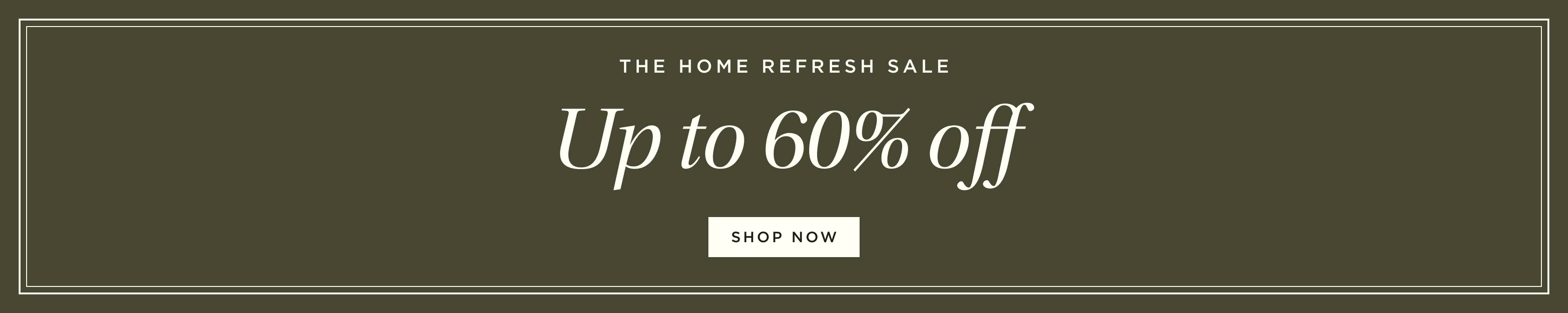 The Home Refresh Sale: Up to 60% off The Home Refresh Sale: Up to 60% off