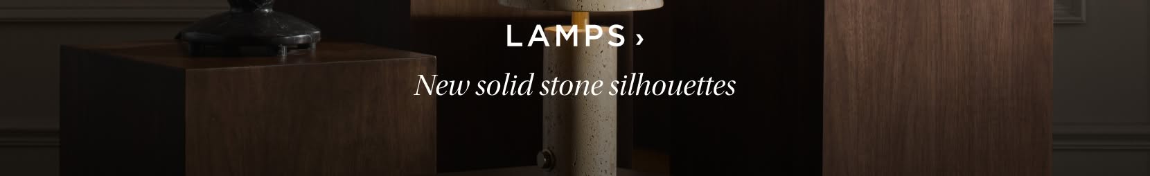 Shop Lamps. New solid stone silhouettes. 