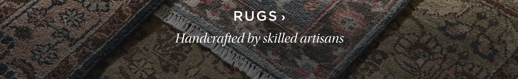 Shop Rugs. Handcrafted by skilled artisans.
