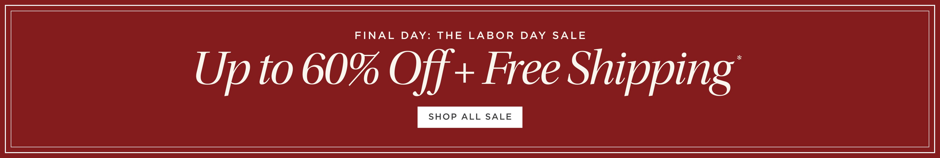 Labor Day Sale. Up to 60% Off + Free Shipping*