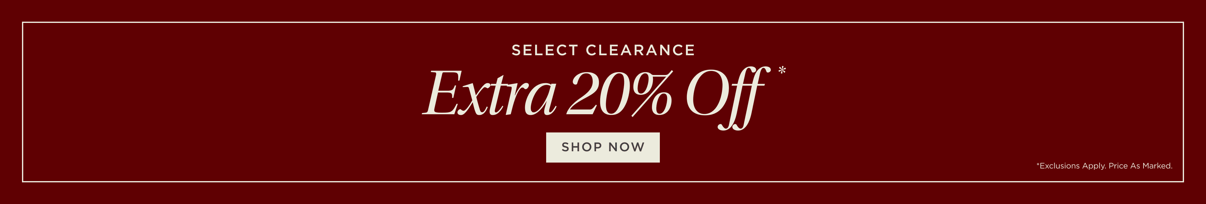 Select Clearance. Extra 20% Off. Shop Now.